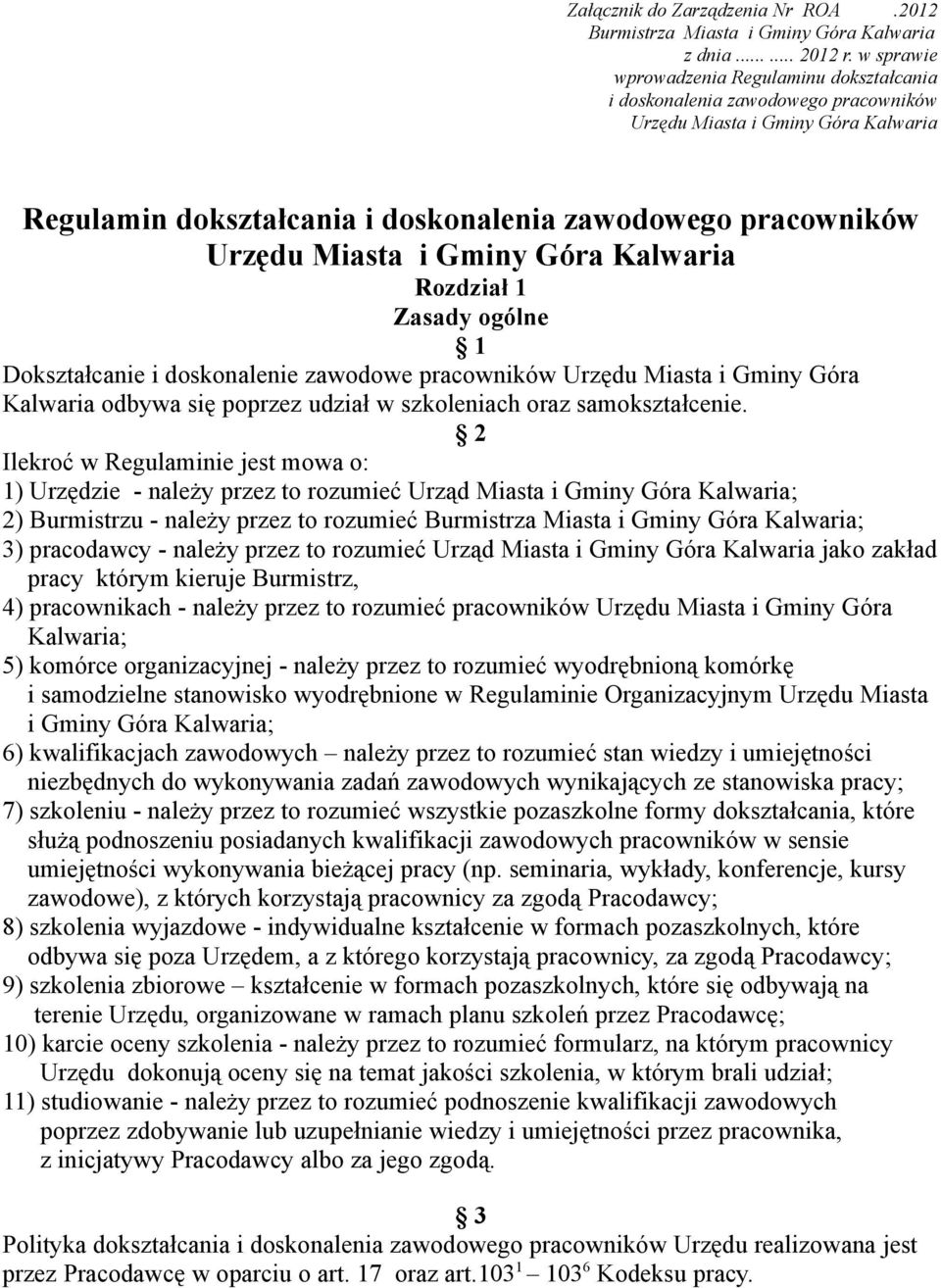 Gminy Góra Kalwaria Rozdział 1 Zasady ogólne 1 Dokształcanie i doskonalenie zawodowe pracowników Urzędu Miasta i Gminy Góra Kalwaria odbywa się poprzez udział w szkoleniach oraz samokształcenie.