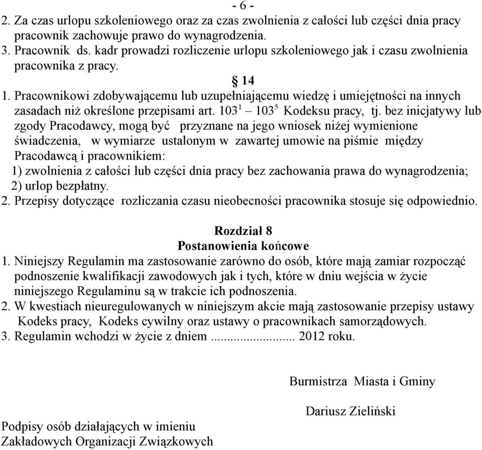 Pracownikowi zdobywającemu lub uzupełniającemu wiedzę i umiejętności na innych zasadach niż określone przepisami art. 103 1 103 5 Kodeksu pracy, tj.