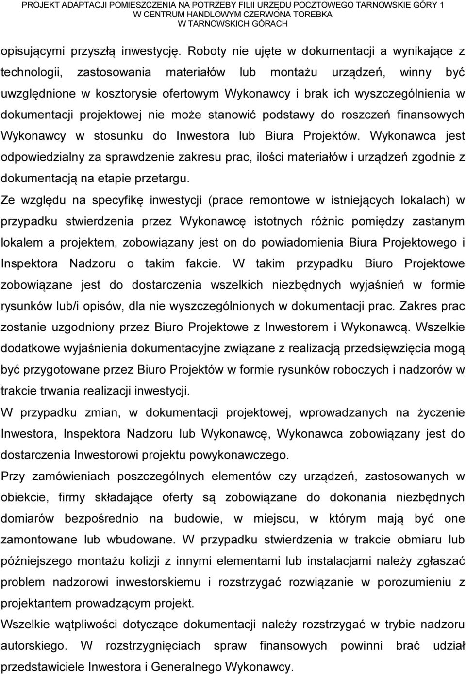 dokumentacji projektowej nie może stanowić podstawy do roszczeń finansowych Wykonawcy w stosunku do Inwestora lub Biura Projektów.