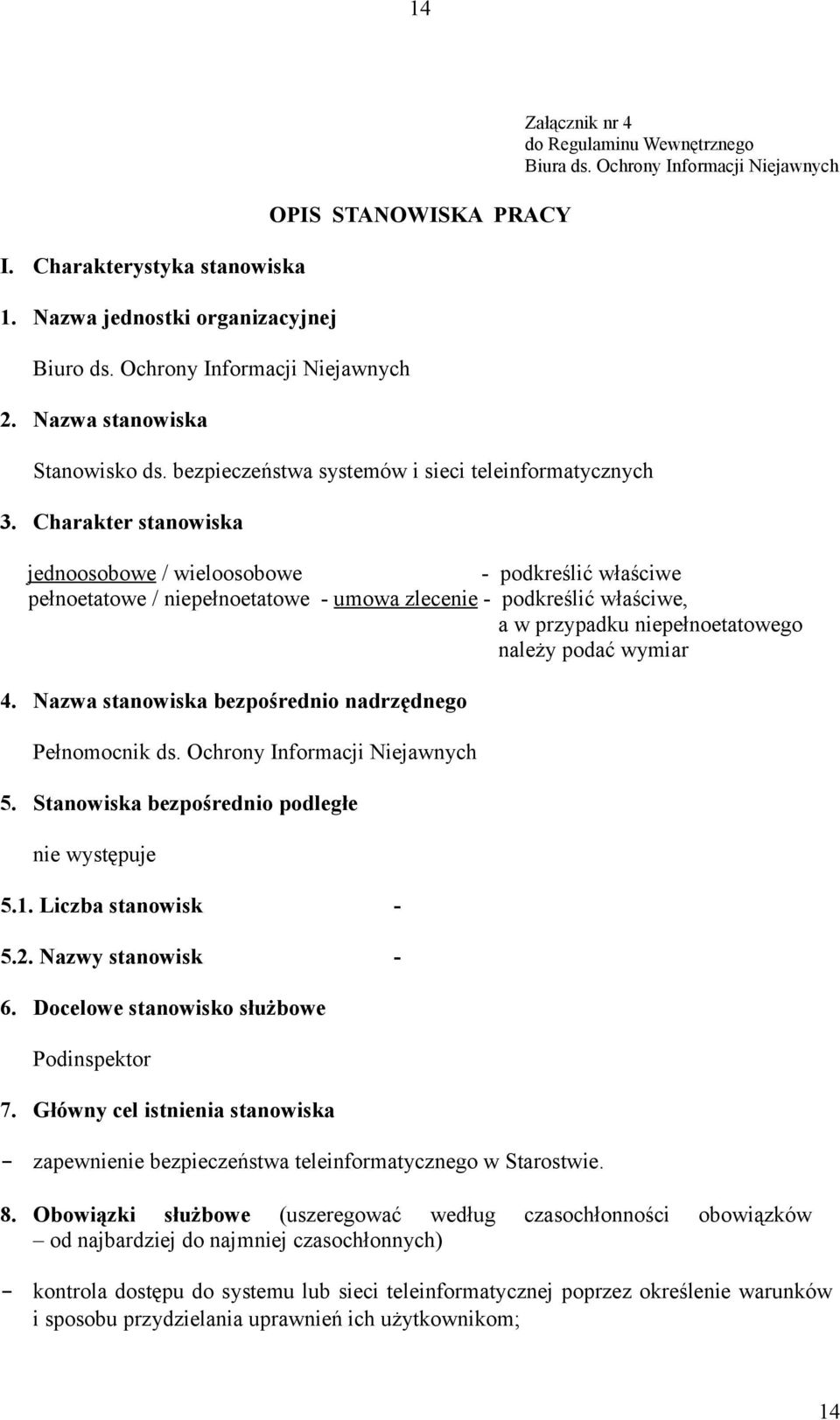 Ochrony Informacji Niejawnych jednoosobowe / wieloosobowe - podkreślić właściwe pełnoetatowe / niepełnoetatowe - umowa zlecenie - podkreślić właściwe, a w przypadku niepełnoetatowego należy podać