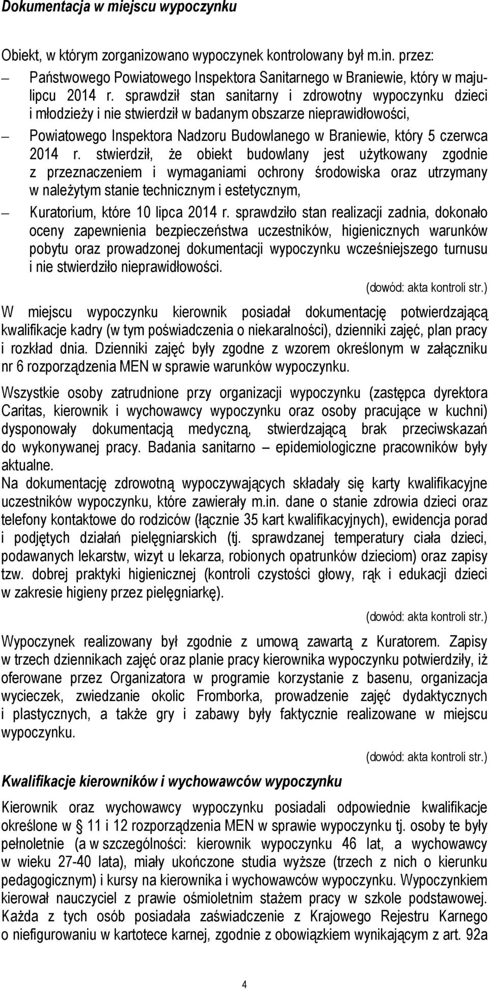 stwierdził, że obiekt budowlany jest użytkowany zgodnie z przeznaczeniem i wymaganiami ochrony środowiska oraz utrzymany w należytym stanie technicznym i estetycznym, Kuratorium, które 10 lipca 2014