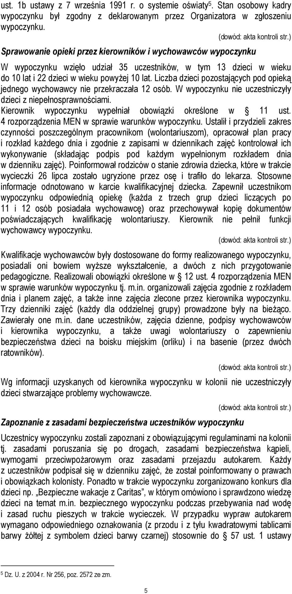 Liczba dzieci pozostających pod opieką jednego wychowawcy nie przekraczała 12 osób. W wypoczynku nie uczestniczyły dzieci z niepełnosprawnościami.