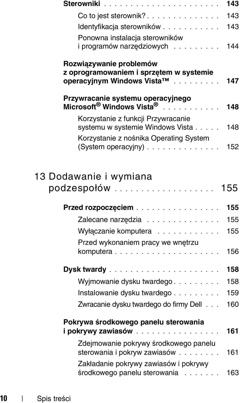 .......... 148 Korzystanie z funkcji Przywracanie systemu w systemie Windows Vista..... 148 Korzystanie z nośnika Operating System (System operacyjny).............. 152 13 Dodawanie i wymiana podzespołów.