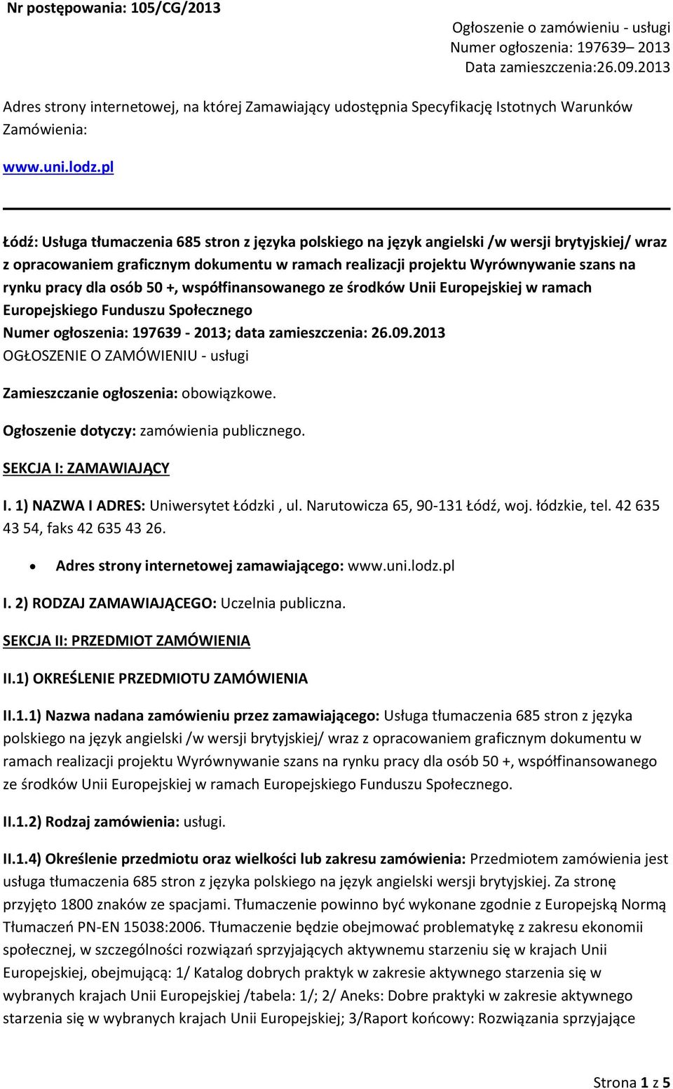 sób 50 +, współfinanswaneg ze śrdków Unii Eurpejskiej w ramach Eurpejskieg Funduszu Spłeczneg Numer głszenia: 197639-2013; data zamieszczenia: 26.09.