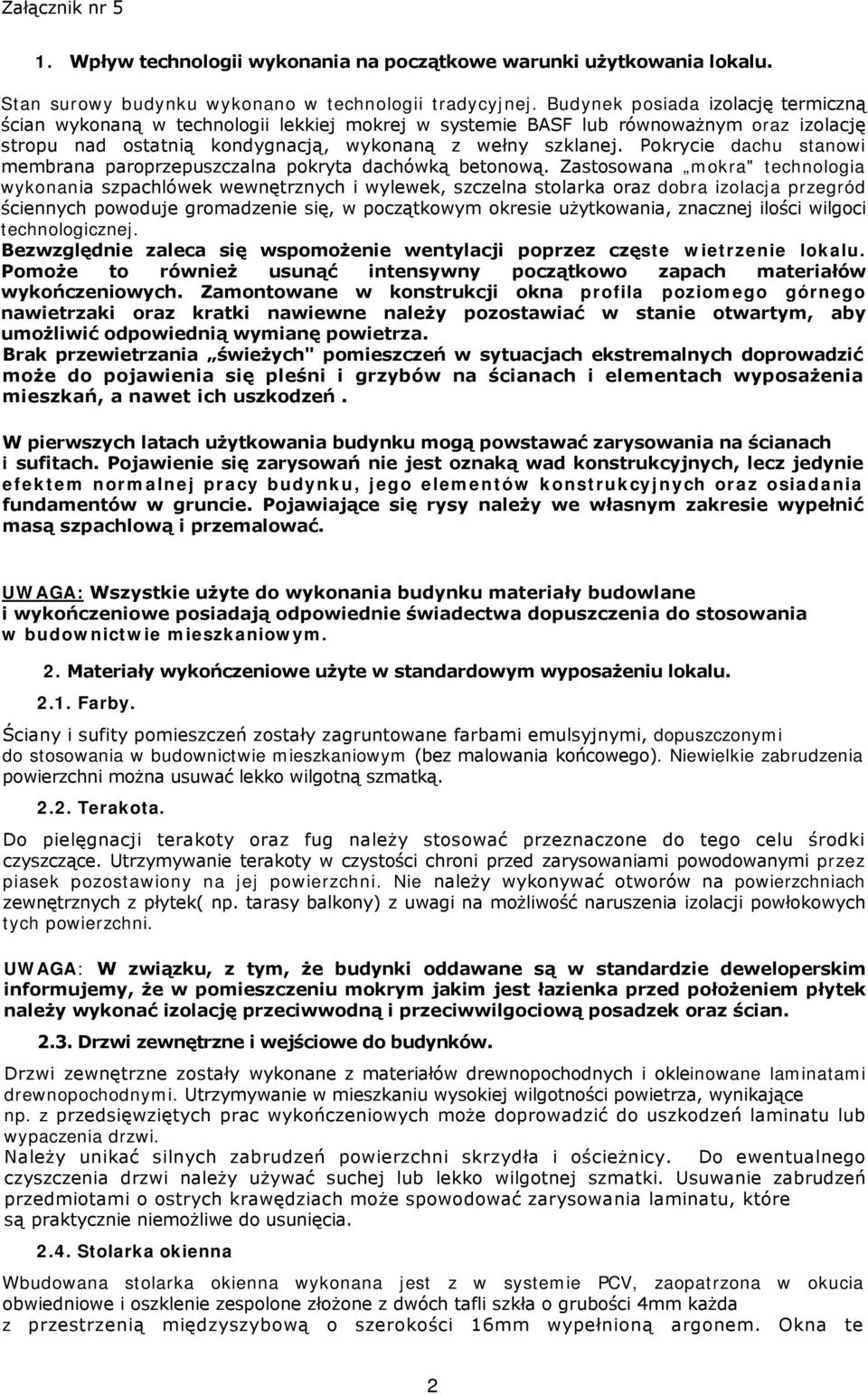 Pokrycie dachu stanowi membrana paroprzepuszczalna pokryta dachówką betonową.