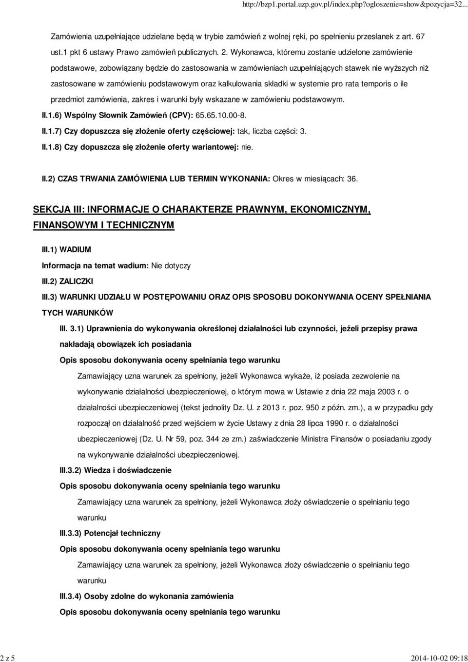 Wykonawca, któremu zostanie udzielone zamówienie podstawowe, zobowiązany będzie do zastosowania w zamówieniach uzupełniających stawek nie wyższych niż zastosowane w zamówieniu podstawowym oraz