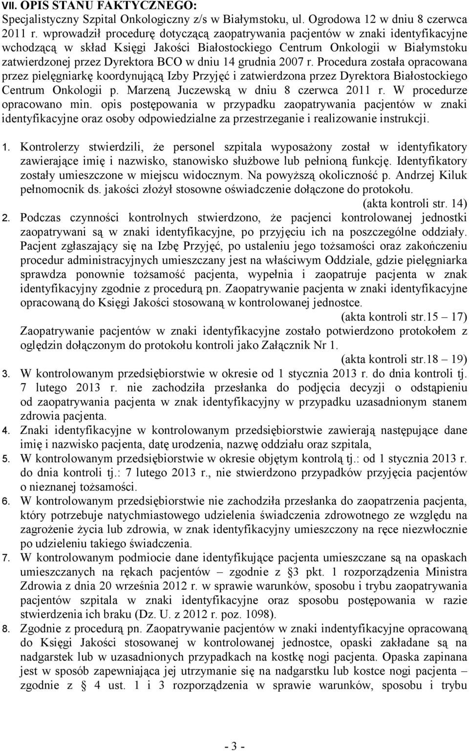 14 grudnia 2007 r. Procedura została opracowana przez pielęgniarkę koordynującą Izby Przyjęć i zatwierdzona przez Dyrektora Białostockiego Centrum Onkologii p.