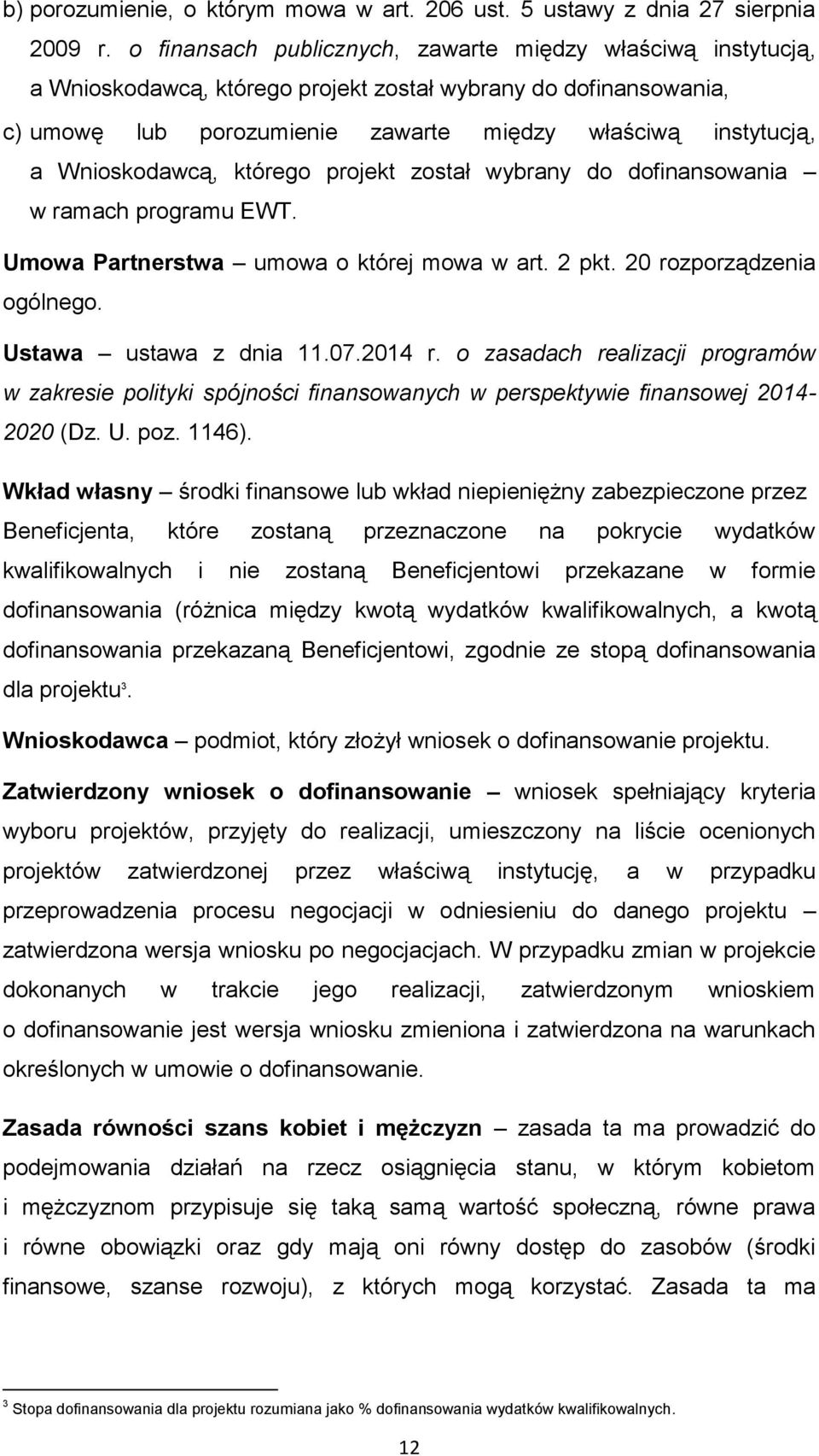 Wnioskodawcą, którego projekt został wybrany do dofinansowania w ramach programu EWT. Umowa Partnerstwa umowa o której mowa w art. 2 pkt. 20 rozporządzenia ogólnego. Ustawa ustawa z dnia 11.07.2014 r.