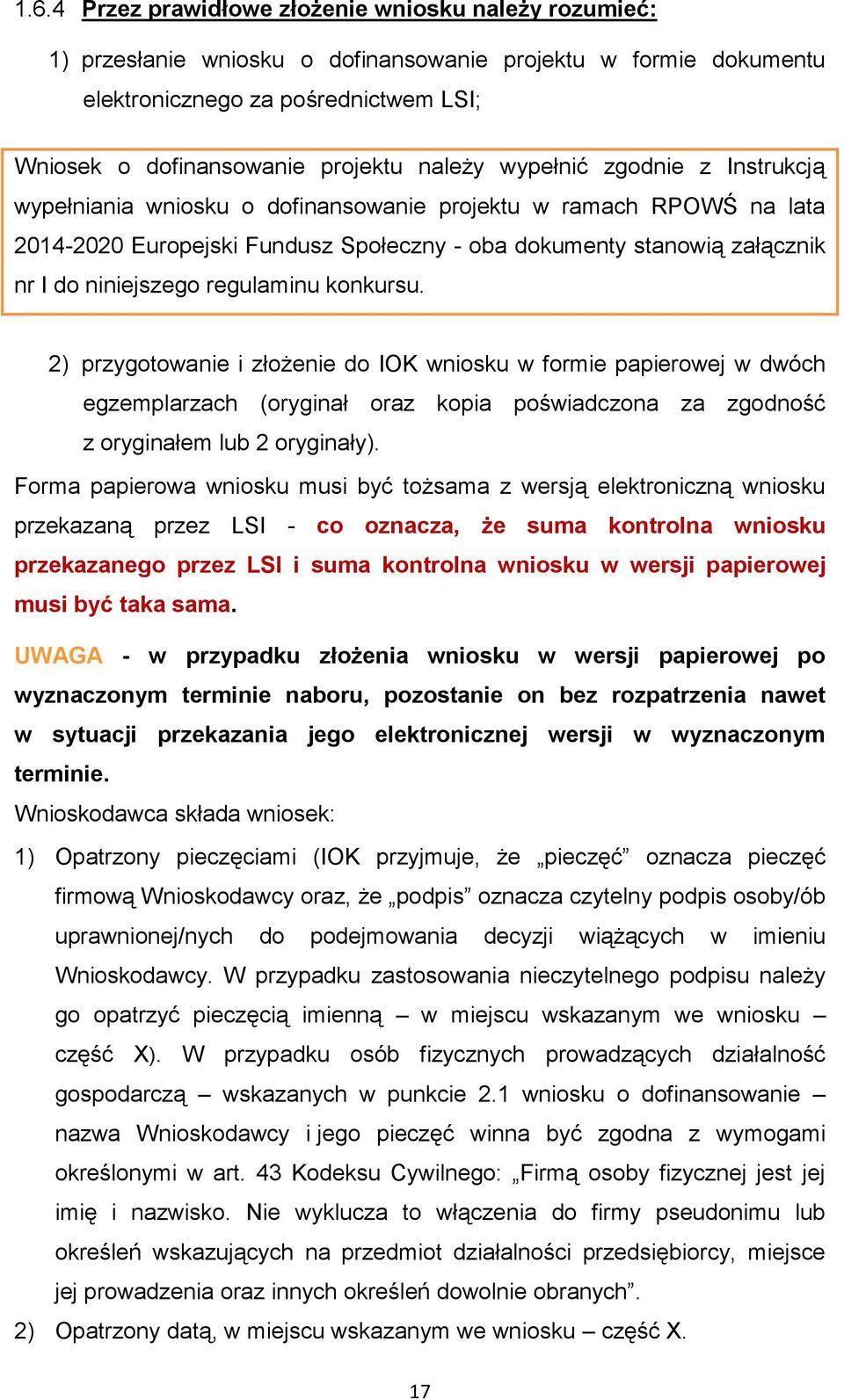regulaminu konkursu. 2) przygotowanie i złożenie do IOK wniosku w formie papierowej w dwóch egzemplarzach (oryginał oraz kopia poświadczona za zgodność z oryginałem lub 2 oryginały).