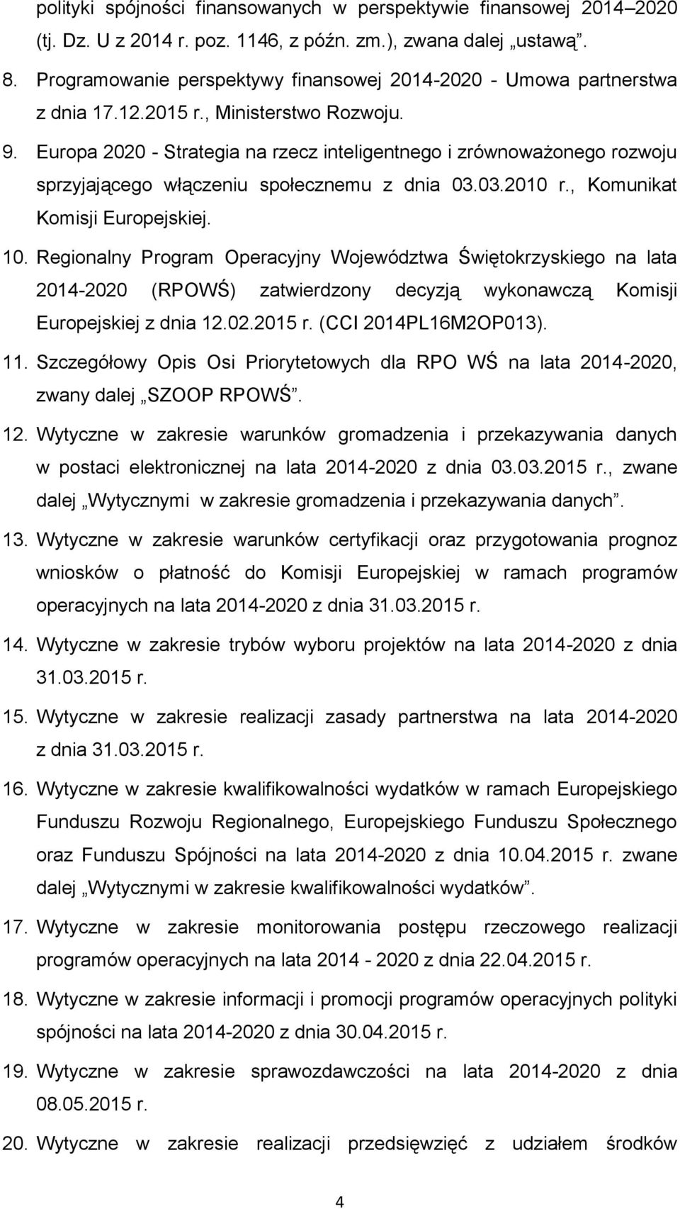 Europa 2020 - Strategia na rzecz inteligentnego i zrównoważonego rozwoju sprzyjającego włączeniu społecznemu z dnia 03.03.2010 r., Komunikat Komisji Europejskiej. 10.