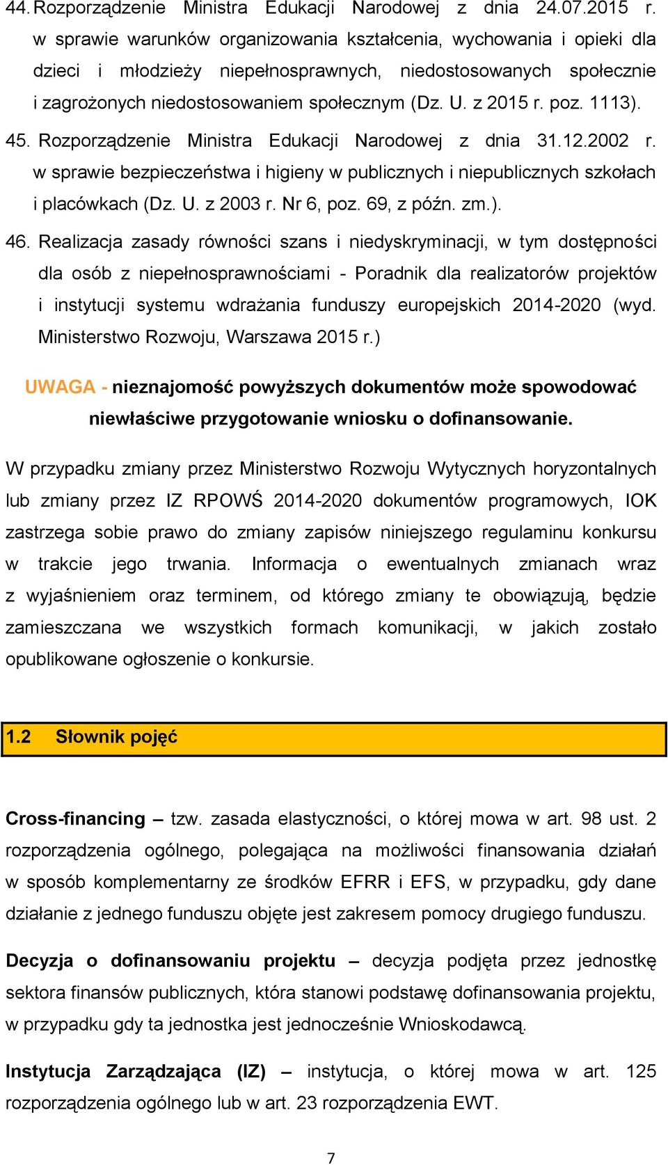 1113). 45. Rozporządzenie Ministra Edukacji Narodowej z dnia 31.12.2002 r. w sprawie bezpieczeństwa i higieny w publicznych i niepublicznych szkołach i placówkach (Dz. U. z 2003 r. Nr 6, poz.