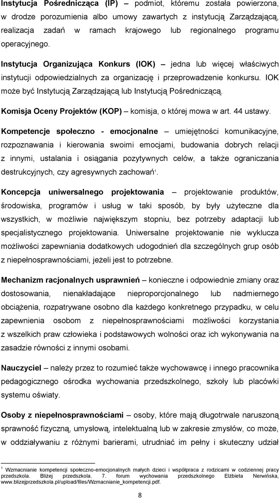 IOK może być Instytucją Zarządzającą lub Instytucją Pośredniczącą. Komisja Oceny Projektów (KOP) komisja, o której mowa w art. 44 ustawy.