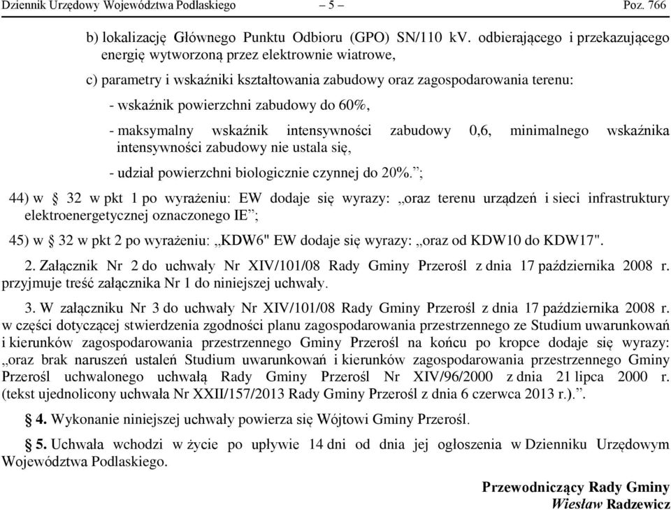 maksymalny wskaźnik intensywności zabudowy 0,6, minimalnego wskaźnika intensywności zabudowy nie ustala się, - udział powierzchni biologicznie czynnej do 20%.