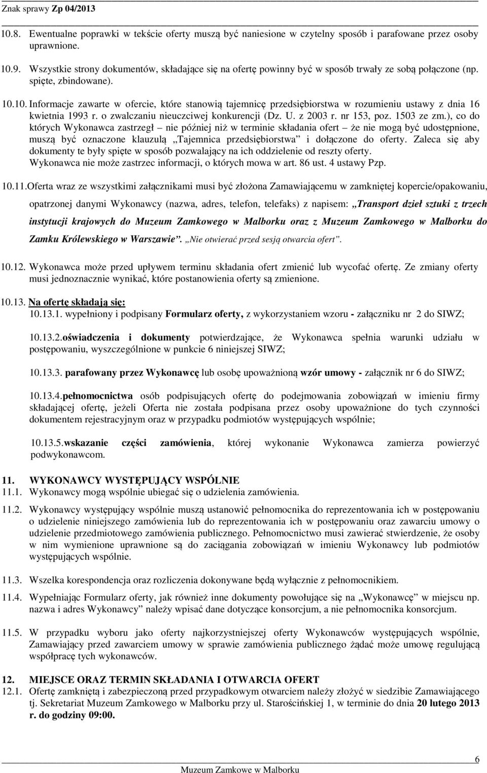 10. Informacje zawarte w ofercie, które stanowią tajemnicę przedsiębiorstwa w rozumieniu ustawy z dnia 16 kwietnia 1993 r. o zwalczaniu nieuczciwej konkurencji (Dz. U. z 2003 r. nr 153, poz.