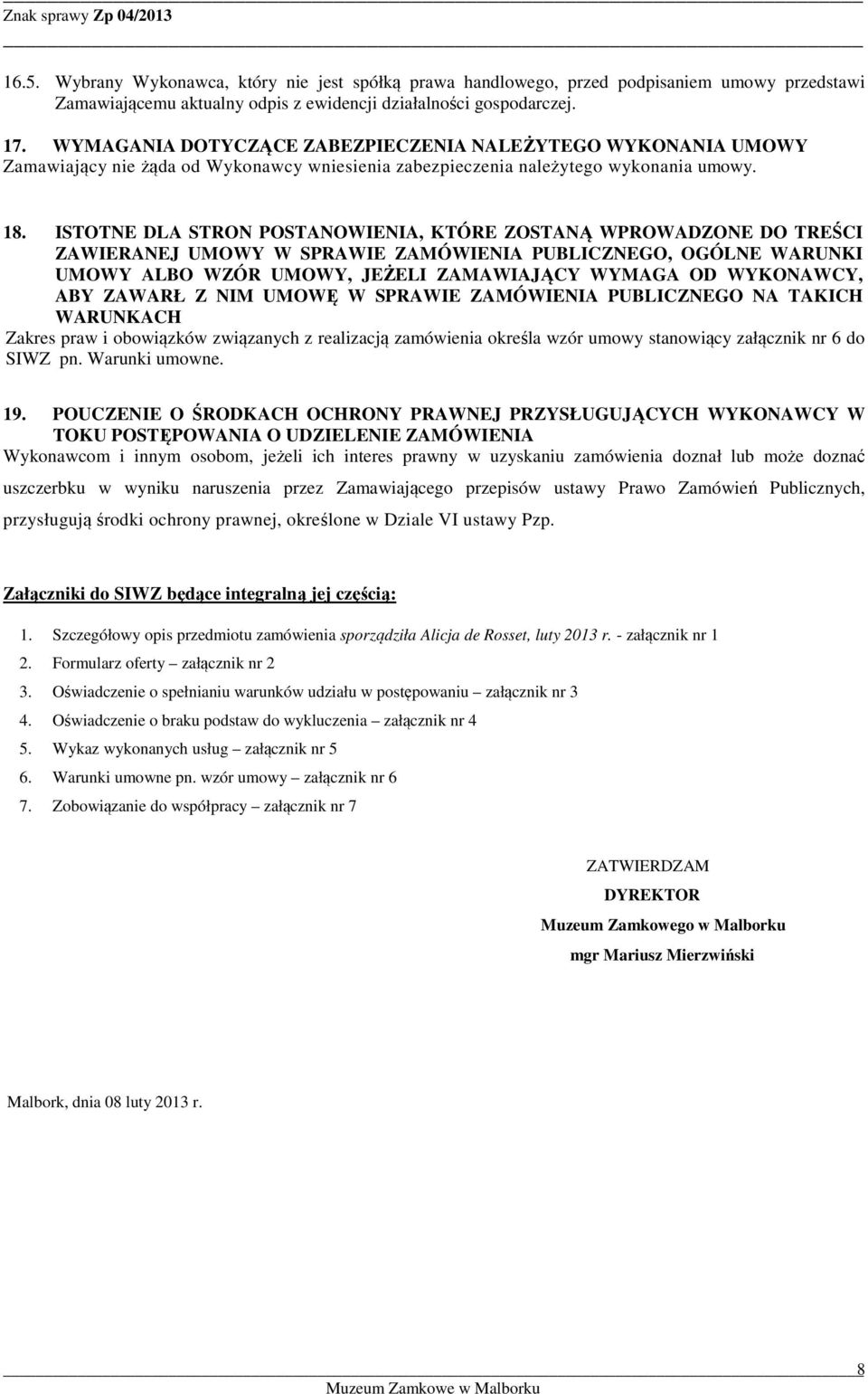 ISTOTNE DLA STRON POSTANOWIENIA, KTÓRE ZOSTANĄ WPROWADZONE DO TREŚCI ZAWIERANEJ UMOWY W SPRAWIE ZAMÓWIENIA PUBLICZNEGO, OGÓLNE WARUNKI UMOWY ALBO WZÓR UMOWY, JEŻELI ZAMAWIAJĄCY WYMAGA OD WYKONAWCY,