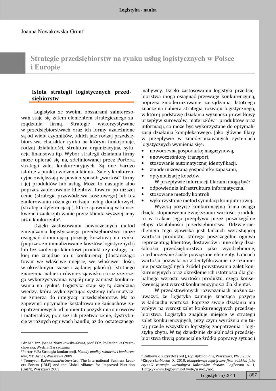Strategie wykorzystywane w przedsiębiorstwach oraz ich formy uzależnione są od wielu czynników, takich jak: rodzaj przedsiębiorstwa, charakter rynku na którym funkcjonuje, rodzaj działalności,