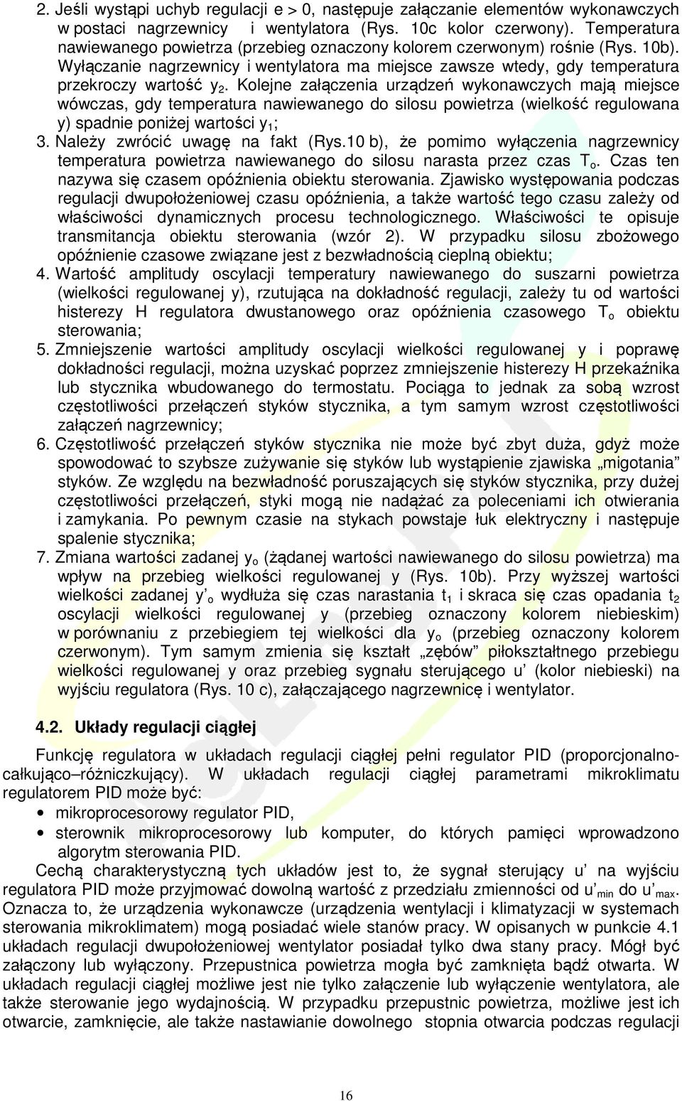 Kolejne załączenia urządzeń wykonawczych mają miejsce wówczas, gdy temperatura nawiewanego do silosu powietrza (wielkość regulowana y) spadnie poniżej wartości y 1 ; 3.