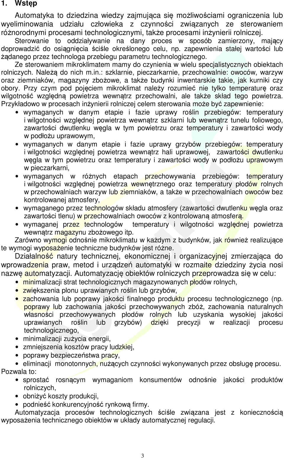 zapewnienia stałej wartości lub żądanego przez technologa przebiegu parametru technologicznego. Ze sterowaniem mikroklimatem mamy do czynienia w wielu specjalistycznych obiektach rolniczych.