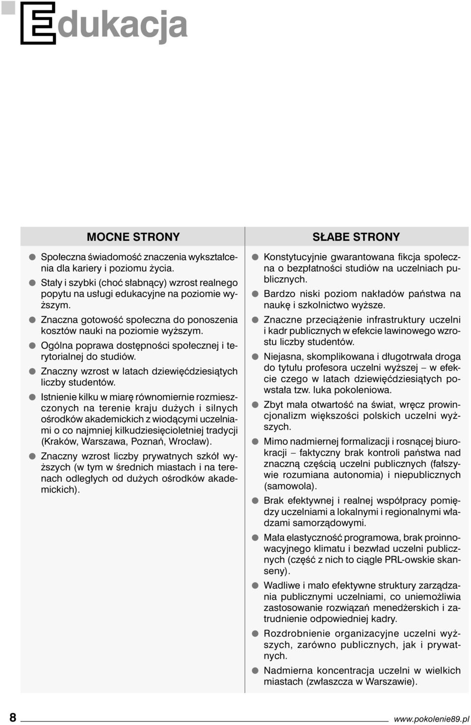 Znaczny wzrost w latach dziewięćdziesiątych liczby studentów.
