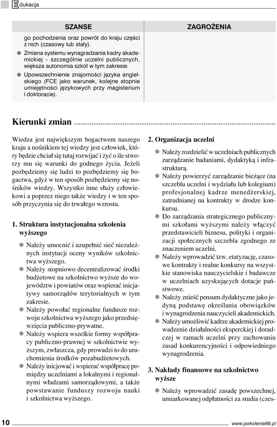 Upowszechnienie znajomości języka angielskiego (FCE jako warunek, kolejne stopnie umiejętności językowych przy magisterium i doktoracie). ZAGROŻENIA Kierunki zmian.
