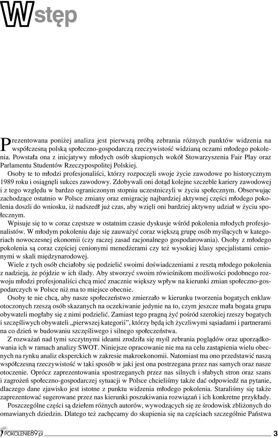 Osoby te to m odzi profesjonaliúci, ktûrzy rozpoczíli swoje øycie zawodowe po historycznym 1989 roku i osiπgníli sukces zawodowy.