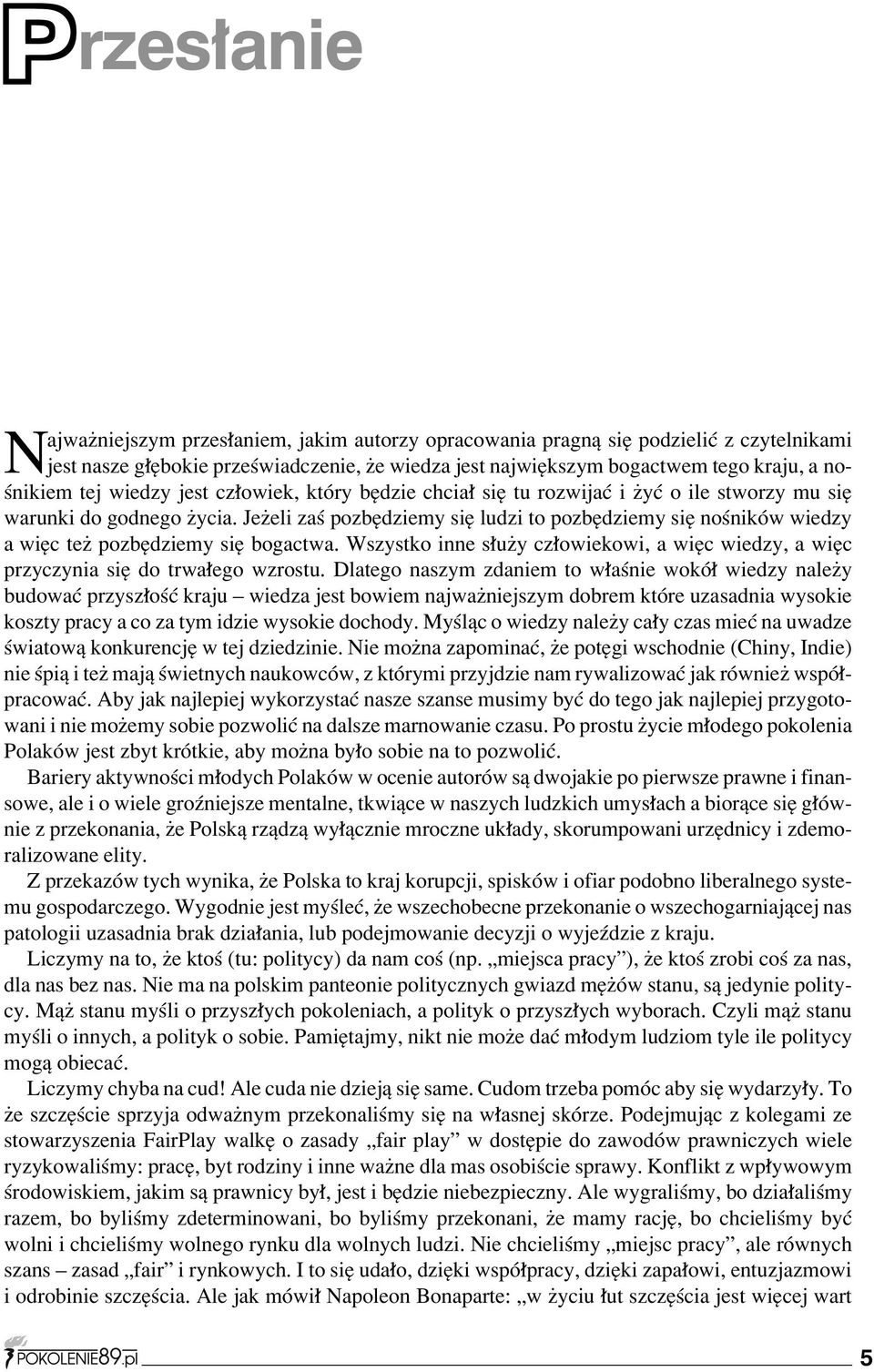 Jeøeli zaú pozbídziemy sií ludzi to pozbídziemy sií noúnikûw wiedzy a wiíc teø pozbídziemy sií bogactwa. Wszystko inne s uøy cz owiekowi, a wiíc wiedzy, a wiíc przyczynia sií do trwa ego wzrostu.