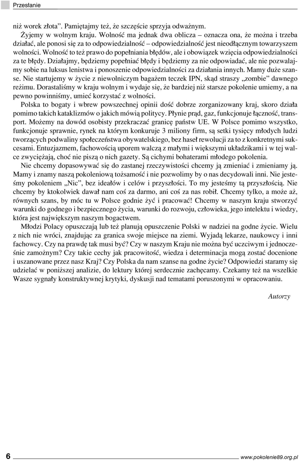 WolnoúÊ to teø prawo do pope niania b ÍdÛw, ale i obowiπzek wziícia odpowiedzialnoúci za te b Ídy.