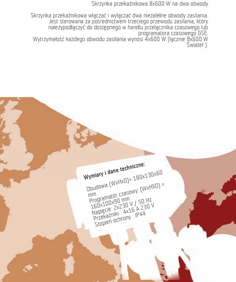 programatora czasowego GSE. Wytrzymałość każdego obwodu zasilania wynosi 4x600 W (łącznie 8x600 W Świateł ).