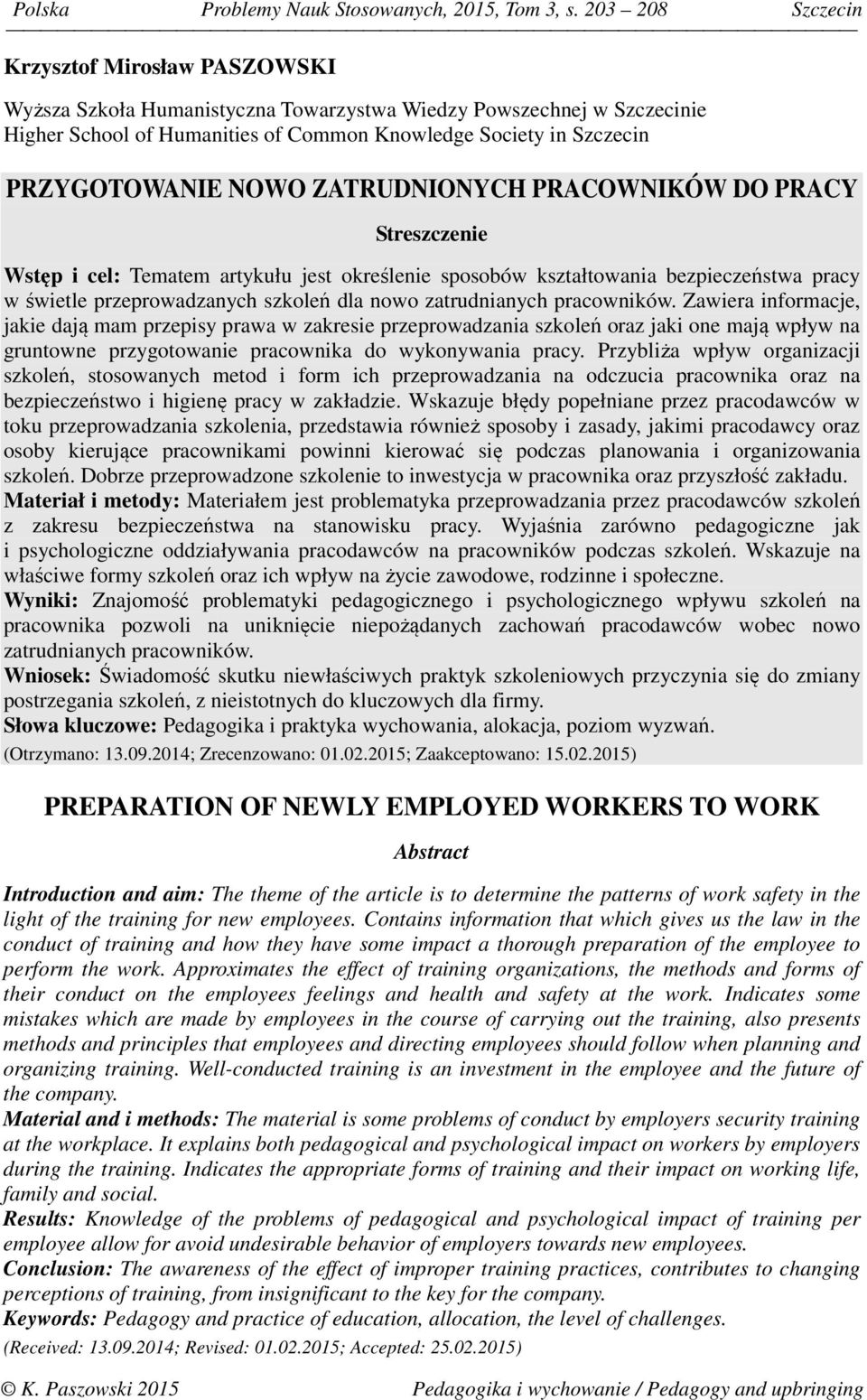 NOWO ZATRUDNIONYCH PRACOWNIKÓW DO PRACY Streszczenie Wstęp i cel: Tematem artykułu jest określenie sposobów kształtowania bezpieczeństwa pracy w świetle przeprowadzanych szkoleń dla nowo