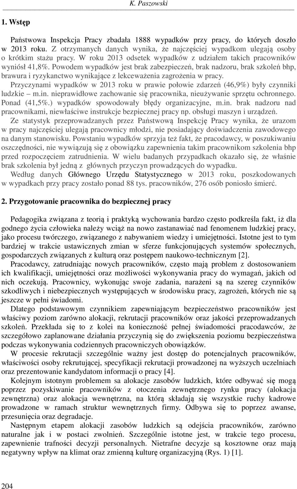 Powodem wypadków jest brak zabezpieczeń, brak nadzoru, brak szkoleń bhp, brawura i ryzykanctwo wynikające z lekceważenia zagrożenia w pracy.