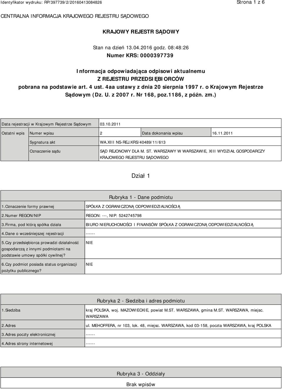 o Krajowym Rejestrze Sądowym (Dz. U. z 2007 r. Nr 168, poz.1186, z późn. zm.) Data rejestracji w Krajowym Rejestrze Sądowym 03.10.2011 Ostatni wpis Numer wpisu 2 Data dokonania wpisu 16.11.2011 Sygnatura akt Oznaczenie sądu WA.