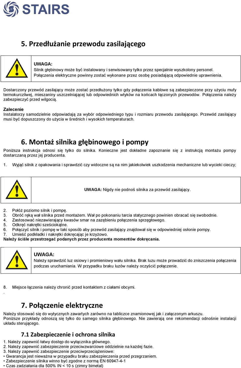 Dostarczony przewód zasilający może zostać przedłużony tylko gdy połączenia kablowe są zabezpieczone przy użyciu mufy termokurczliwej, mieszaniny uszczelniającej lub odpowiednich wtyków na końcach