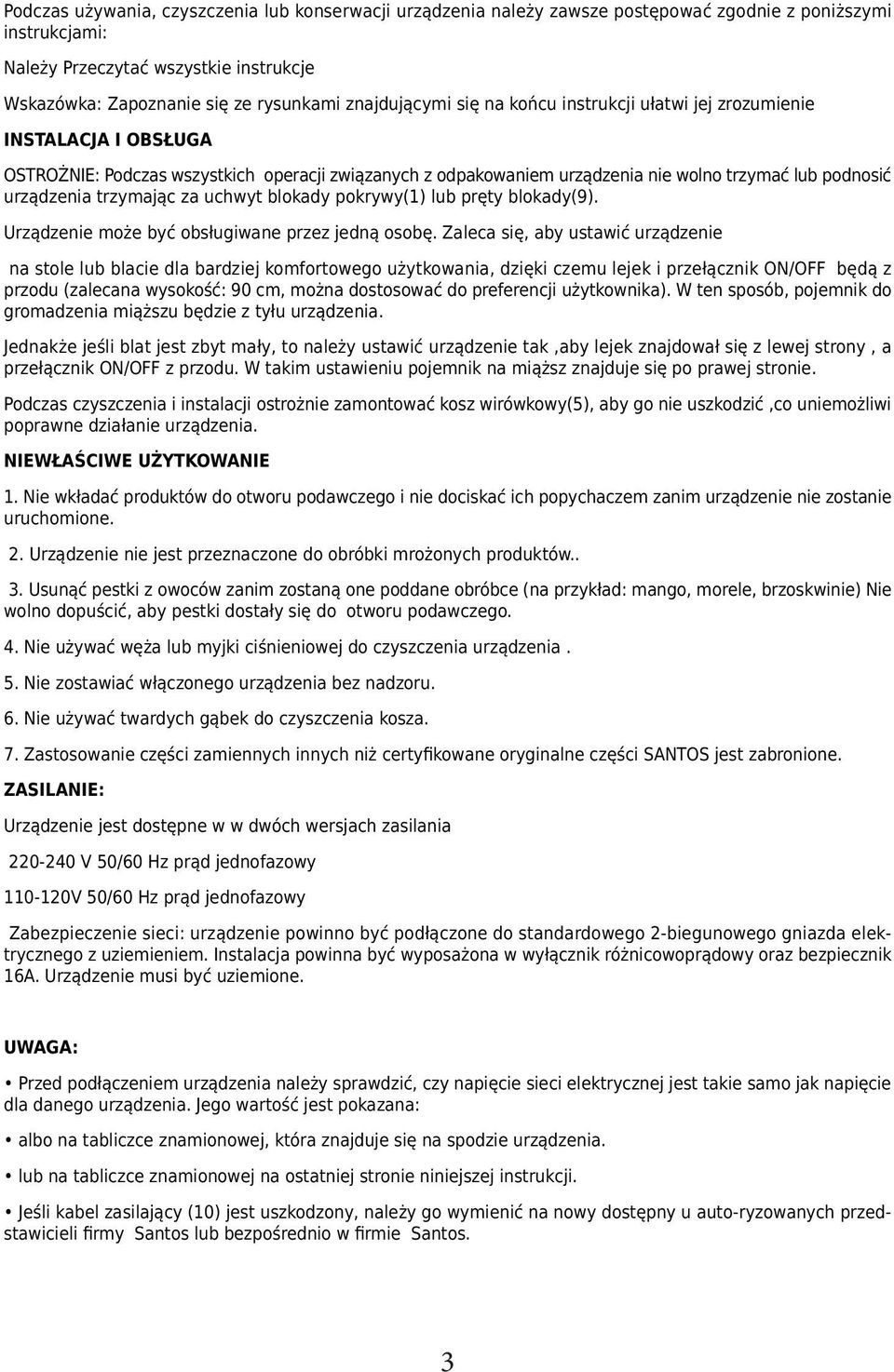 trzymając za uchwyt blokady pokrywy(1) lub pręty blokady(9). Urządzenie może być obsługiwane przez jedną osobę.