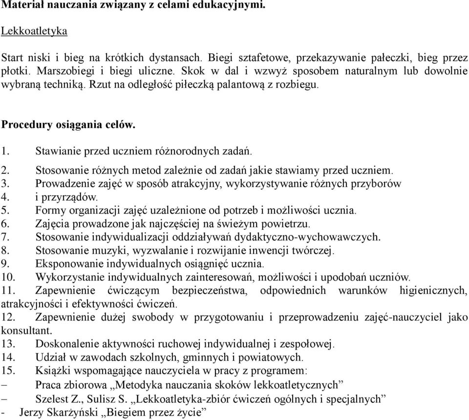 Stosowanie różnych metod zależnie od zadań jakie stawiamy przed uczniem. 3. Prowadzenie zajęć w sposób atrakcyjny, wykorzystywanie różnych przyborów 4. i przyrządów. 5.