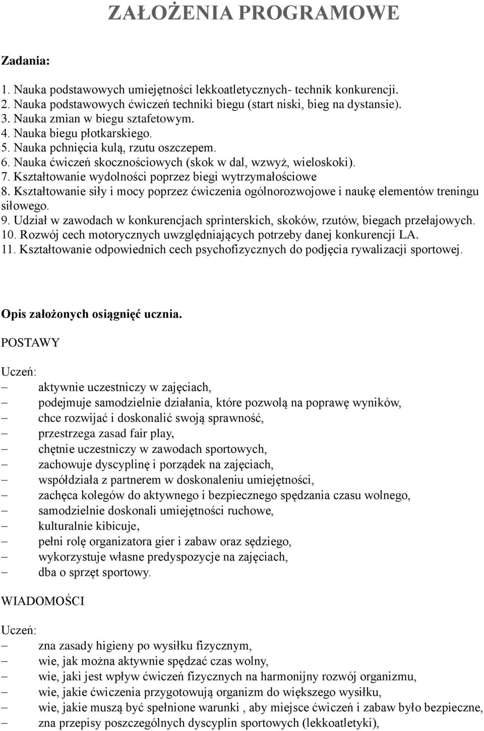 Kształtowanie wydolności poprzez biegi wytrzymałościowe 8. Kształtowanie siły i mocy poprzez ćwiczenia ogólnorozwojowe i naukę elementów treningu siłowego. 9.