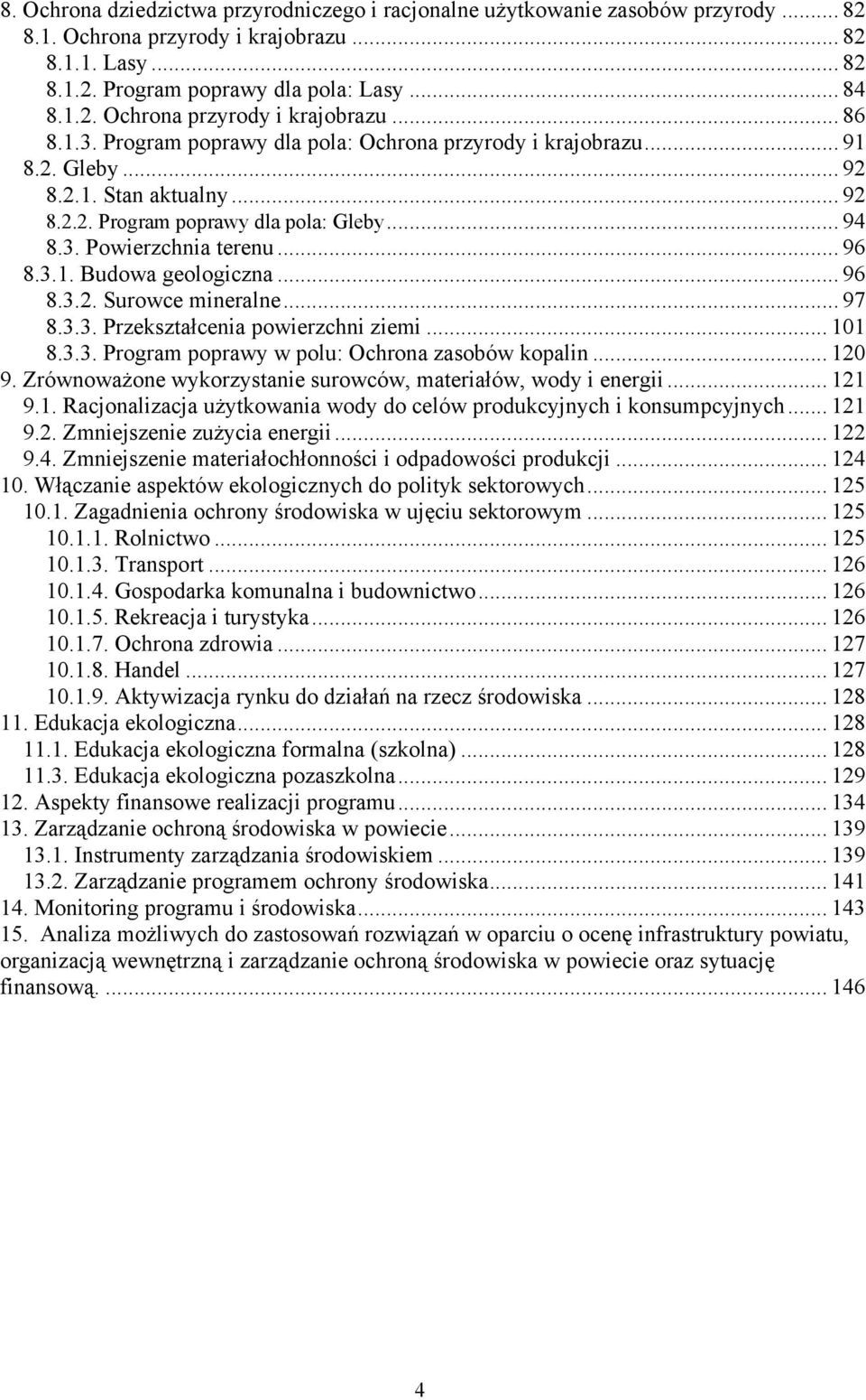 .. 96 8.3.2. Surowce mineralne... 97 8.3.3. Przekształcenia powierzchni ziemi... 101 8.3.3. Program poprawy w polu: Ochrona zasobów kopalin... 120 9.