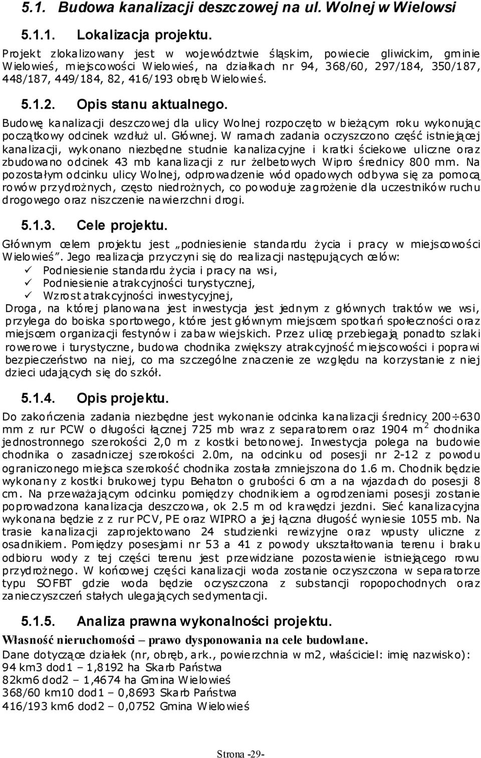 Wielowieś. 5.1.2. Opis stanu aktualnego. Budowę kanalizacji deszczowej dla ulicy Wolnej rozpoczęto w bieŝącym roku wykonując początkowy odcinek wzdłuŝ ul. Głównej.