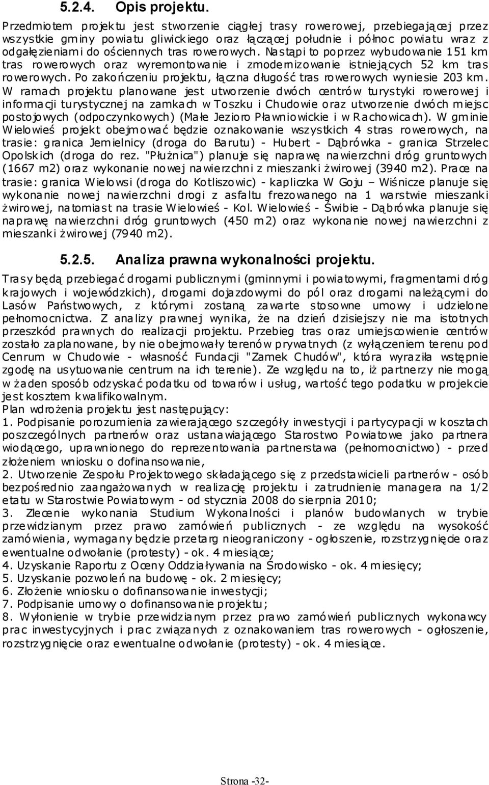 rowerowych. Nastąpi to poprzez wybudowanie 151 km tras rowerowych oraz wyremontowanie i zmodernizowanie istniejących 52 km tras rowerowych.
