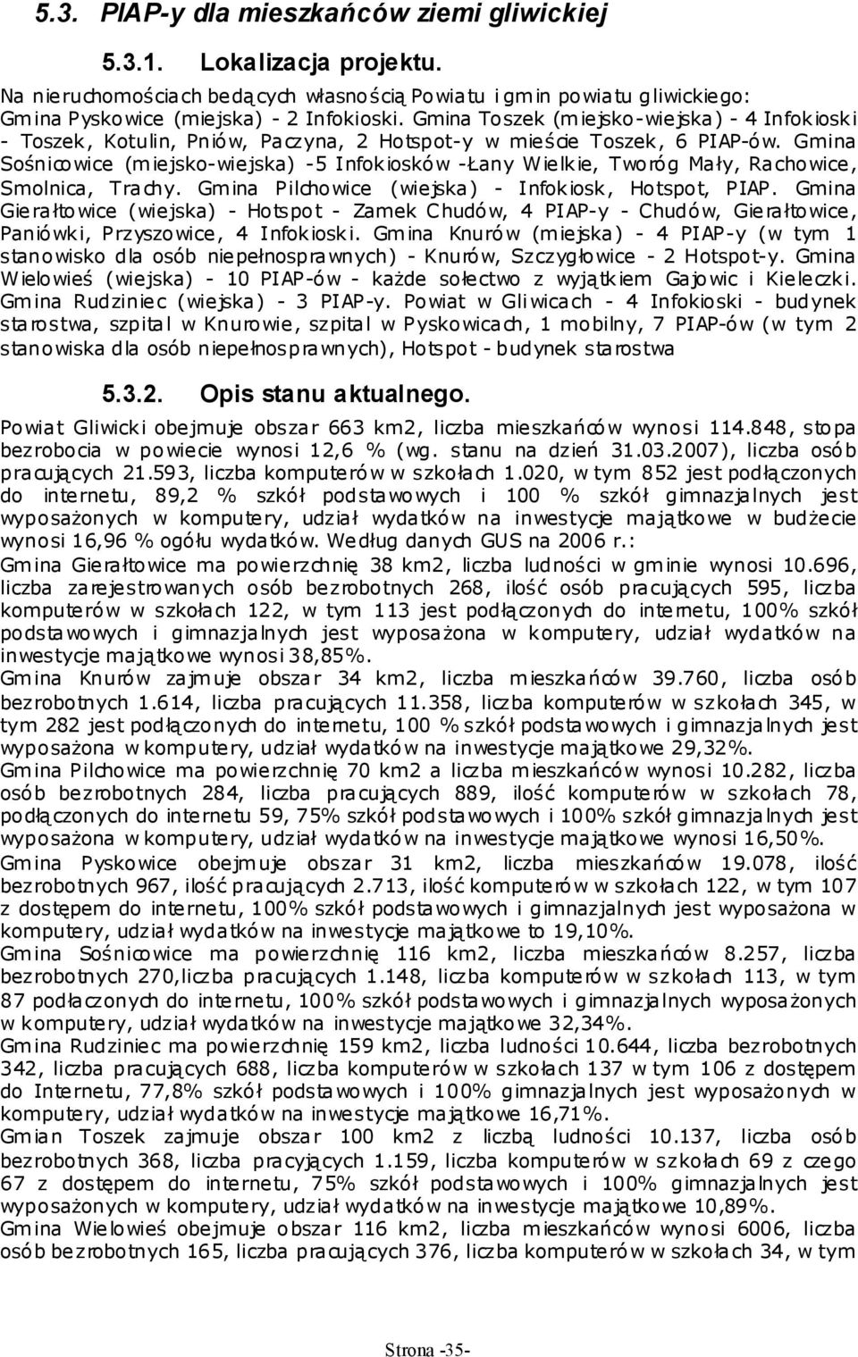 Gmina Sośnicowice (miejsko-wiejska) -5 Infokiosków -Łany Wielkie, Tworóg Mały, Rachowice, Smolnica, Trachy. Gmina Pilchowice (wiejska) - Infokiosk, Hotspot, PIAP.