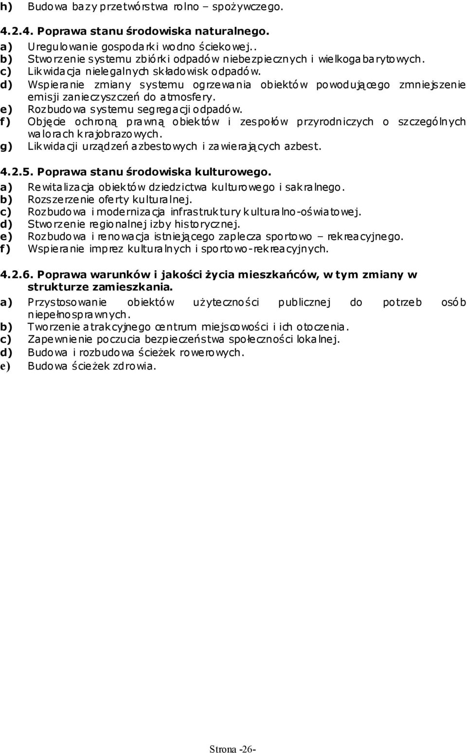d) Wspieranie zmiany systemu ogrzewania obiektów powodującego zmniejszenie emisji zanieczyszczeń do atmosfery. e) Rozbudowa systemu segregacji odpadów.