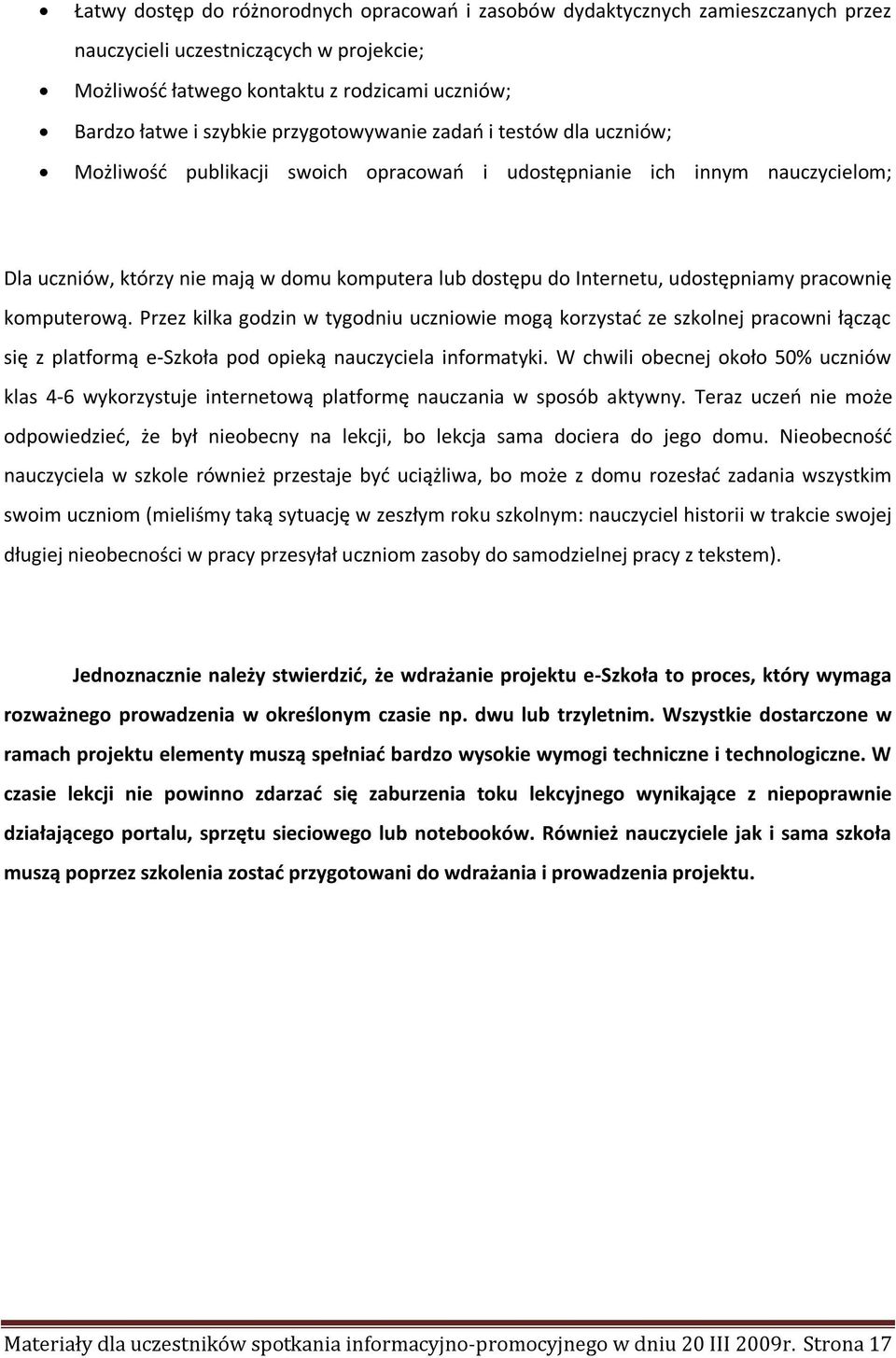 udostępniamy pracownię komputerową. Przez kilka godzin w tygodniu uczniowie mogą korzystać ze szkolnej pracowni łącząc się z platformą e-szkoła pod opieką nauczyciela informatyki.