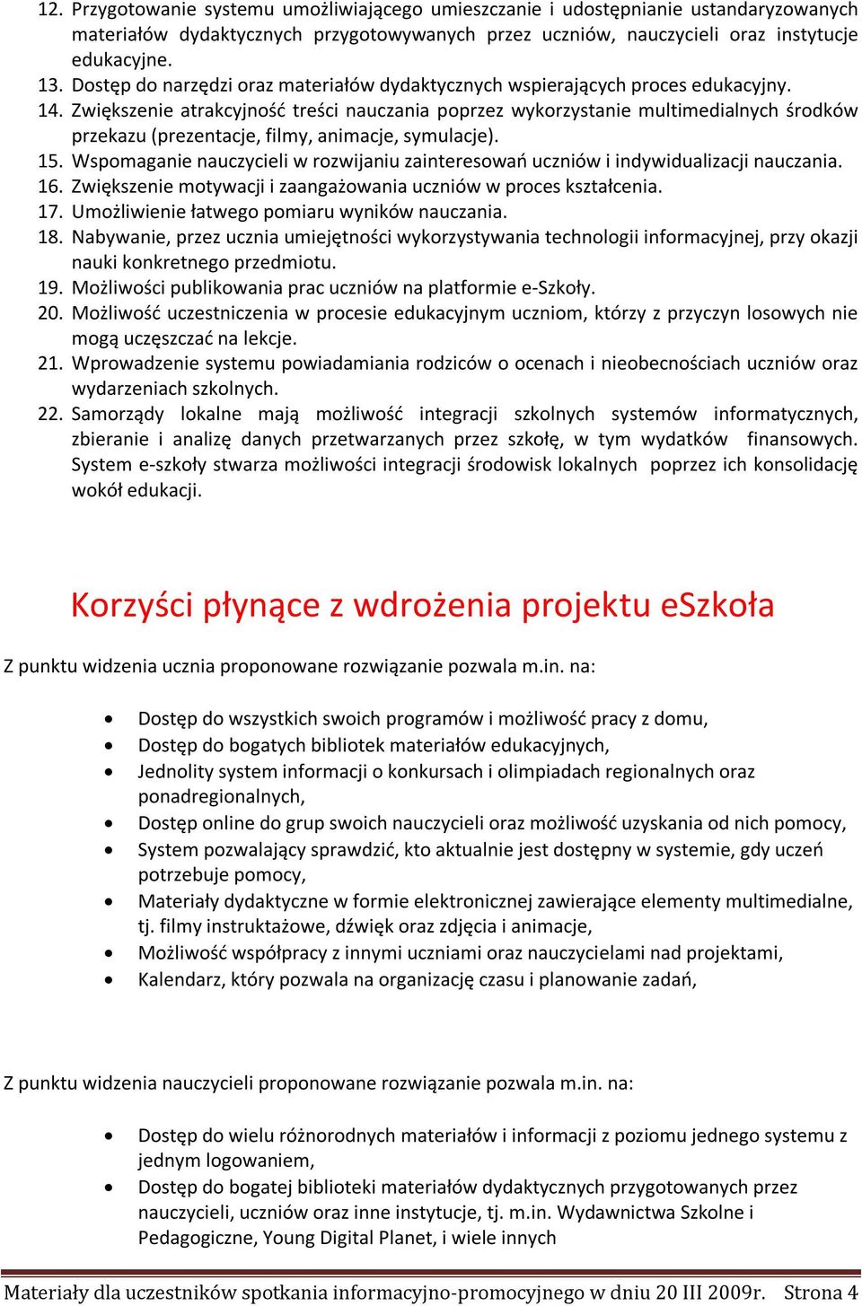 Zwiększenie atrakcyjność treści nauczania poprzez wykorzystanie multimedialnych środków przekazu (prezentacje, filmy, animacje, symulacje). 15.