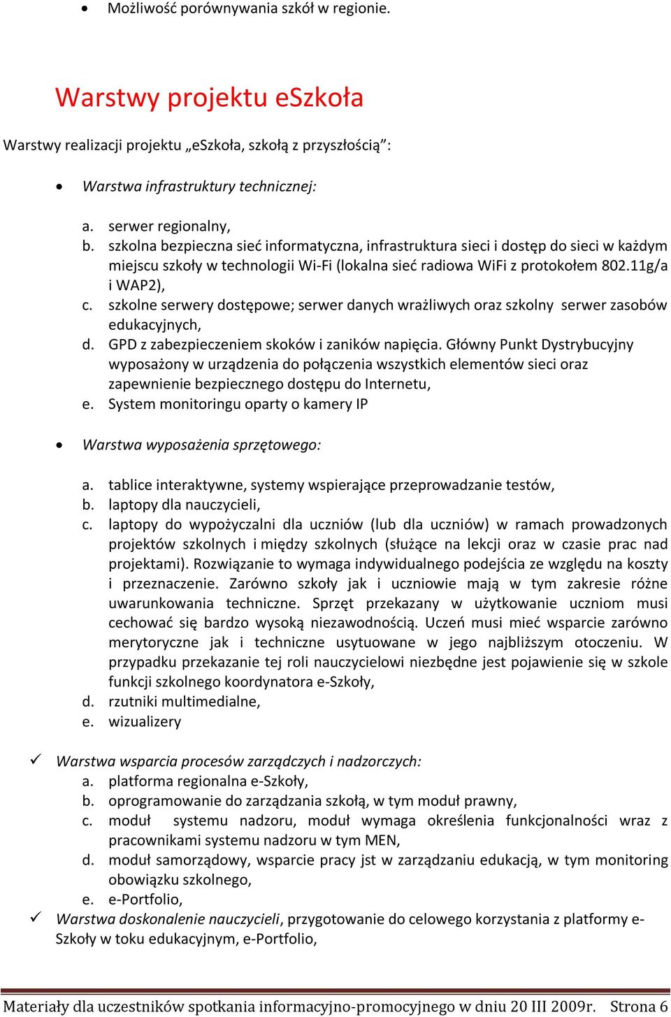 szkolne serwery dostępowe; serwer danych wrażliwych oraz szkolny serwer zasobów edukacyjnych, d. GPD z zabezpieczeniem skoków i zaników napięcia.