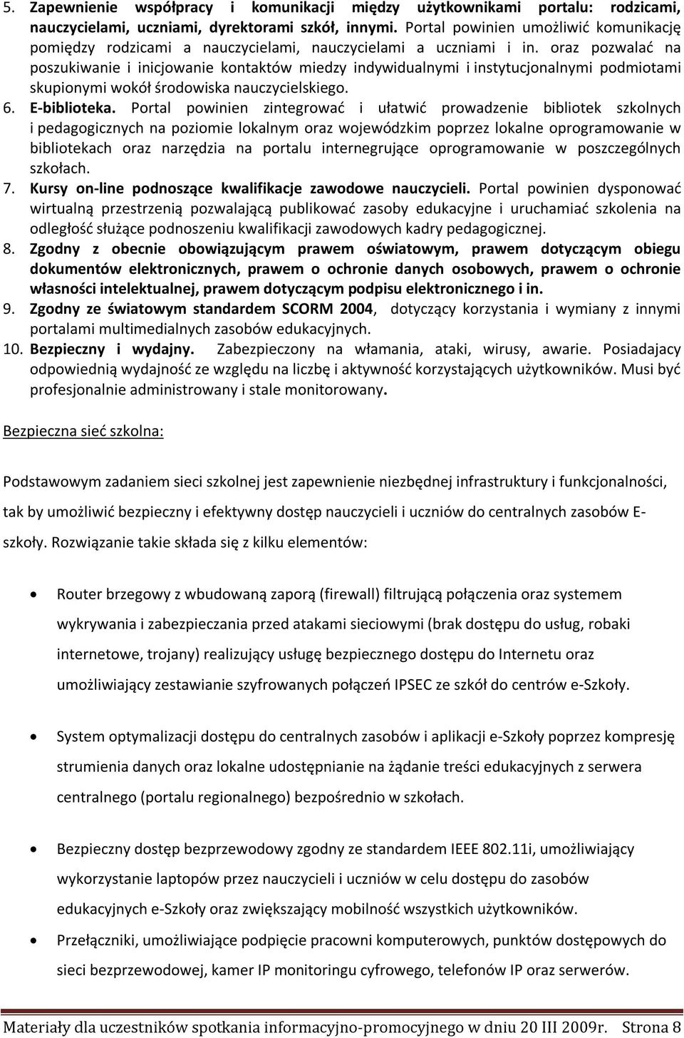 oraz pozwalać na poszukiwanie i inicjowanie kontaktów miedzy indywidualnymi i instytucjonalnymi podmiotami skupionymi wokół środowiska nauczycielskiego. 6. E-biblioteka.