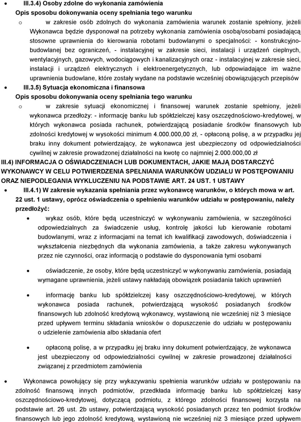 dysponował na potrzeby wykonania zamówienia osobą/osobami posiadającą stosowne uprawnienia do kierowania robotami budowlanymi o specjalności: - konstrukcyjnobudowlanej bez ograniczeń, - instalacyjnej