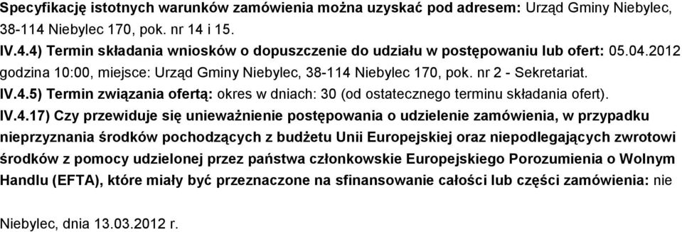 IV.4.17) Czy przewiduje się unieważnienie postępowania o udzielenie zamówienia, w przypadku nieprzyznania środków pochodzących z budżetu Unii Europejskiej oraz niepodlegających zwrotowi środków z