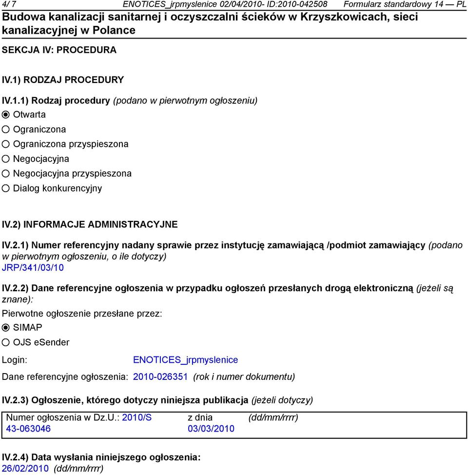 referencyjne ogłoszenia w przypadku ogłoszeń przesłanych drogą elektroniczną (jeżeli są znane): Pierwotne ogłoszenie przesłane przez: SIMAP OJS esender Login: ENOTICES_jrpmyslenice Dane referencyjne