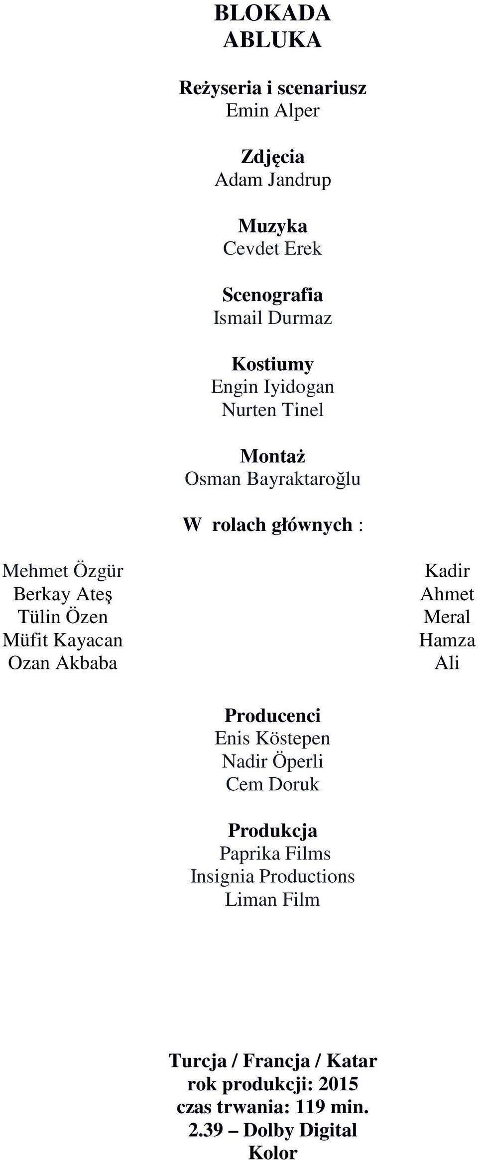 Müfit Kayacan Ozan Akbaba Kadir Ahmet Meral Hamza Ali Producenci Enis Köstepen Nadir Öperli Cem Doruk Produkcja Paprika
