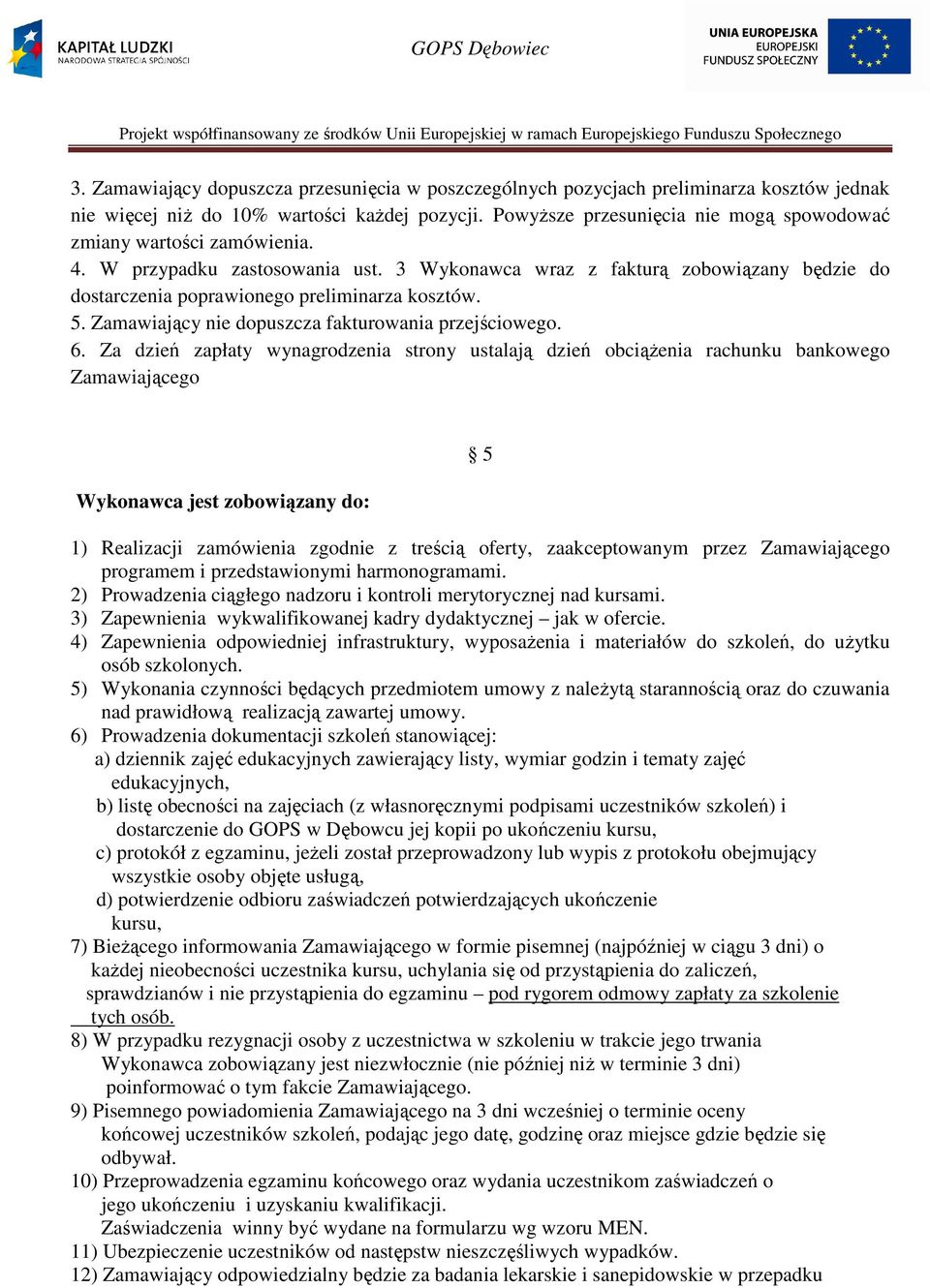 5. Zamawiający nie dopuszcza fakturowania przejściowego. 6.