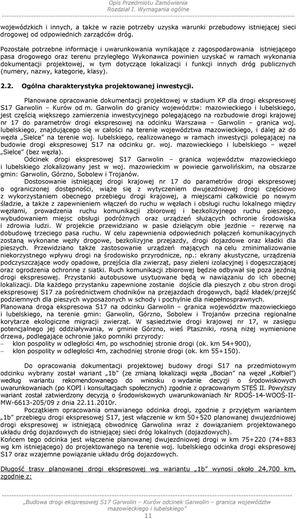 projektowej, w tym dotyczące lokalizacji i funkcji innych dróg publicznych (numery, nazwy, kategorie, klasy). 2.2. Ogólna charakterystyka projektowanej inwestycji.